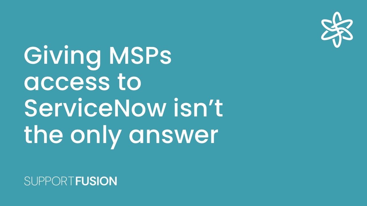 Giving MSPs access to ServiceNow isn’t the only answer