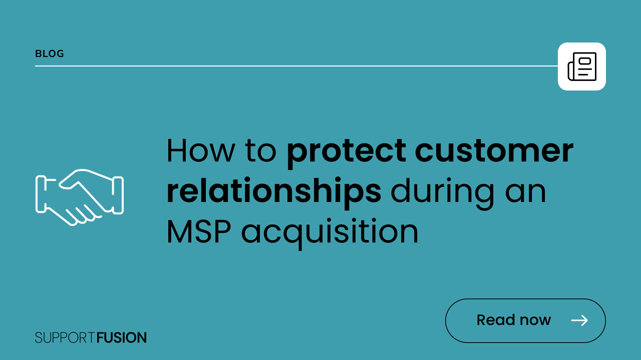How to protect customer relationships during an MSP acquisition