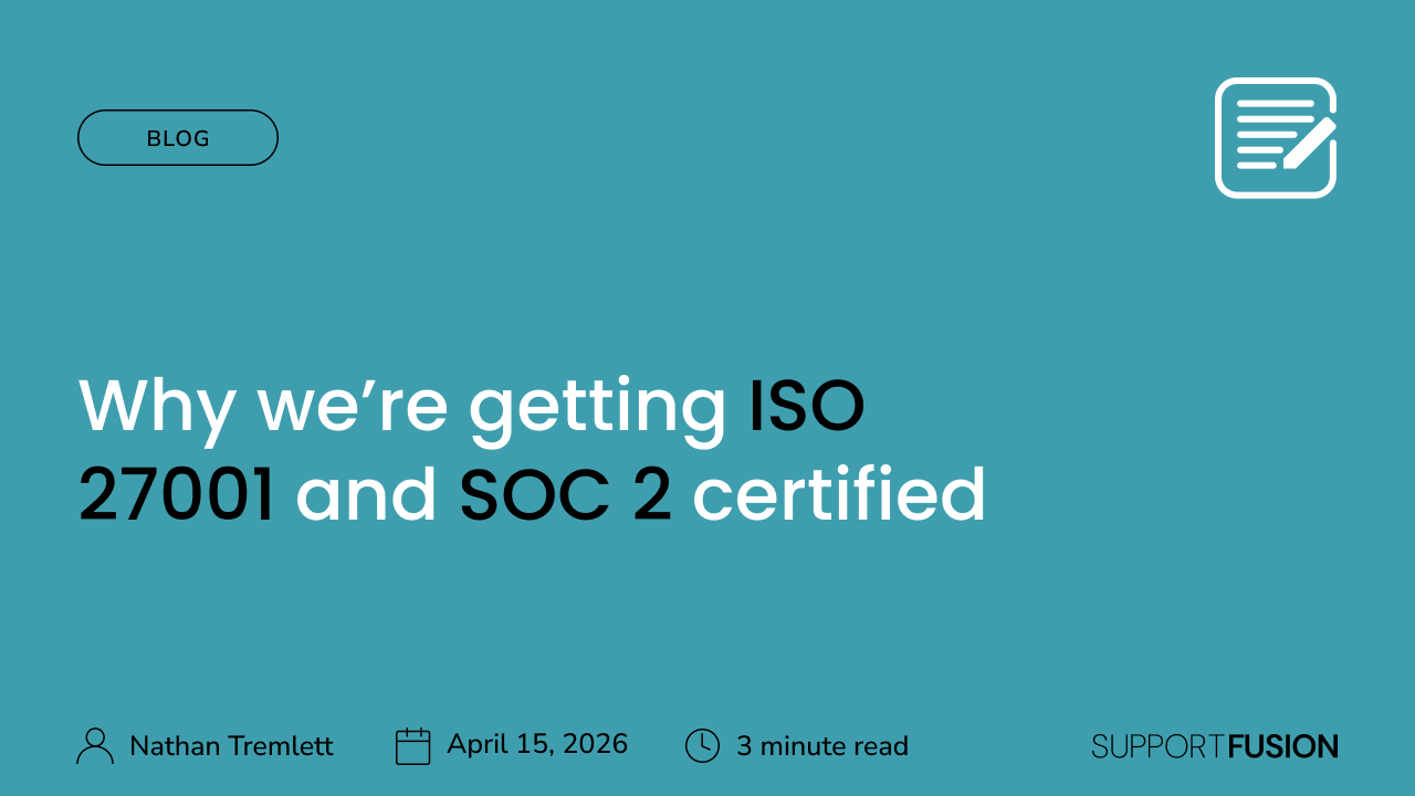 Support Fusion blog post explaining why the company is pursuing ISO 27001 and SOC 2 certification to verify security controls for MSP and enterprise IT integrations.