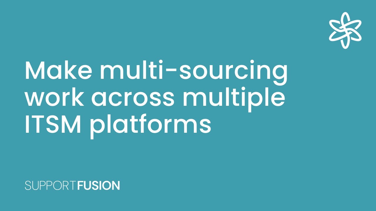 Make multi-sourcing work across multiple ITSM platforms