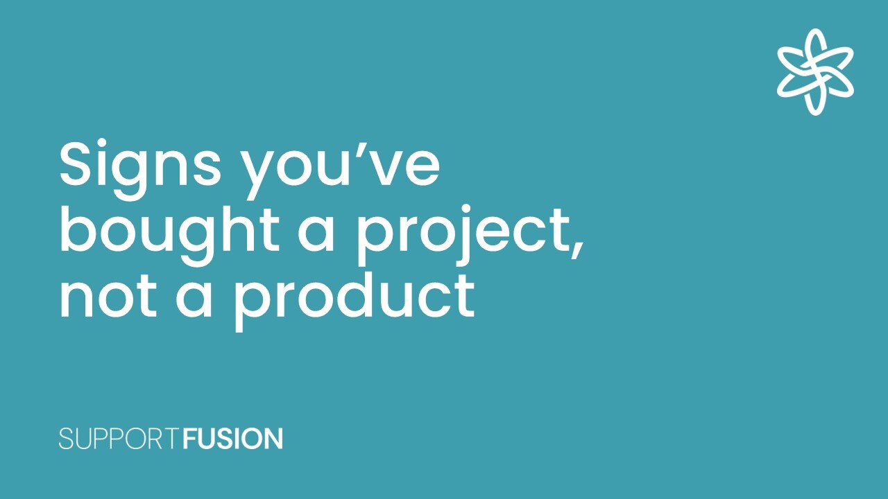 Signs you’ve bought a project, not a product