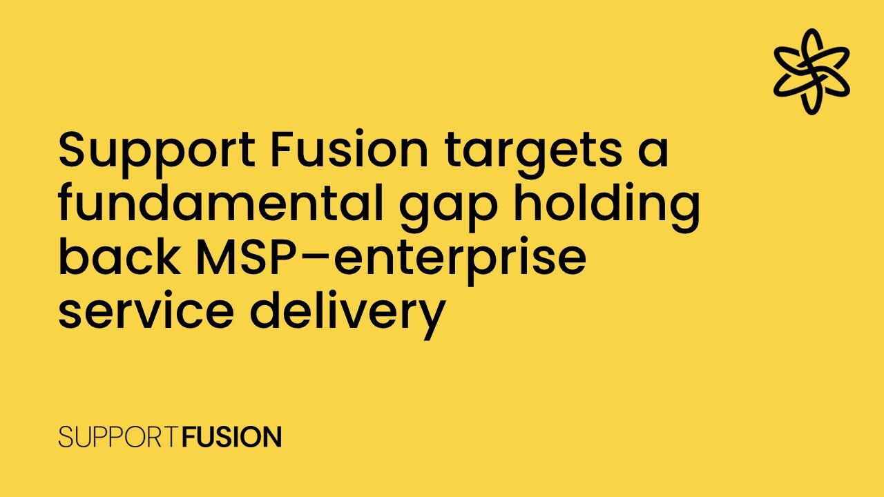 Support Fusion targets a fundamental gap holding back MSP–enterprise service delivery