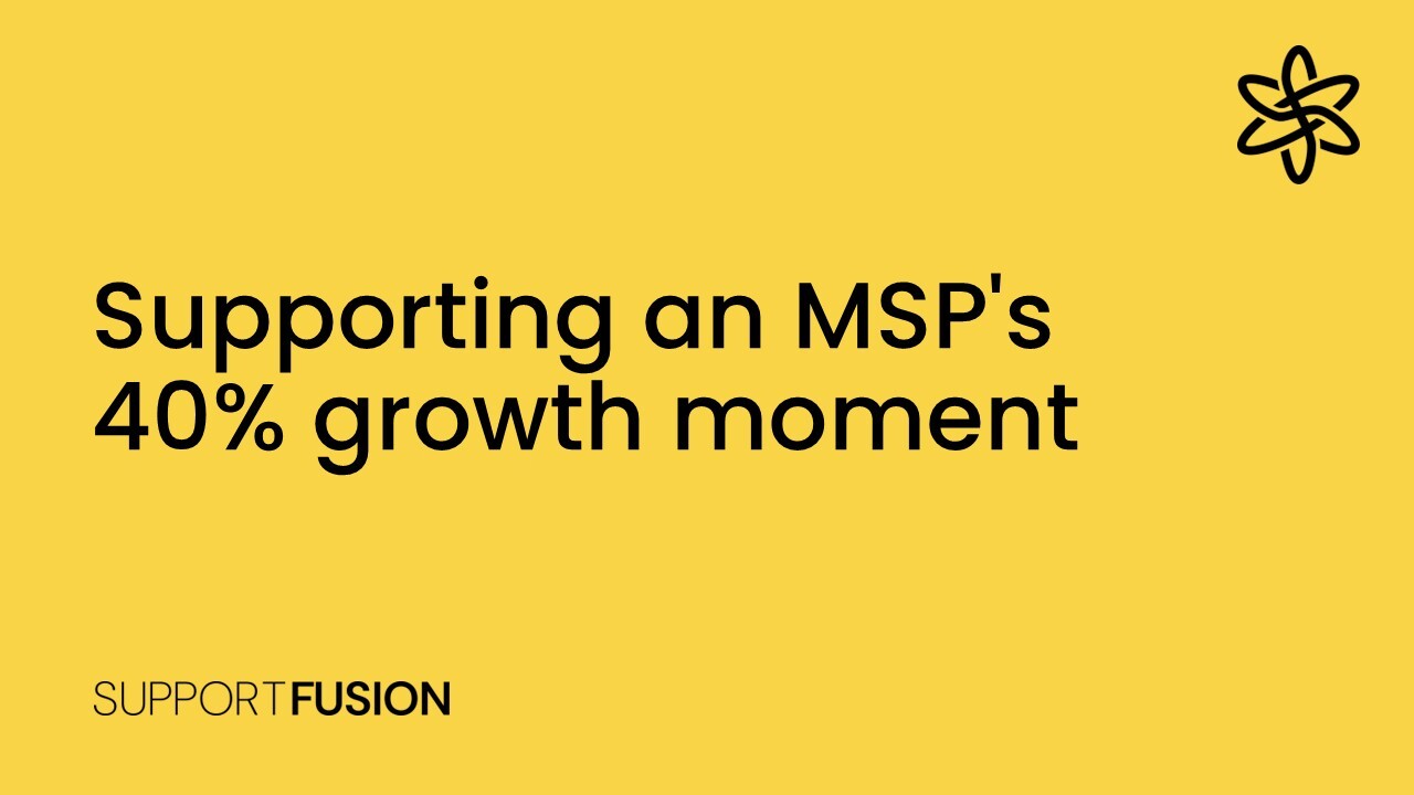 Supporting an MSP's 40% growth moment