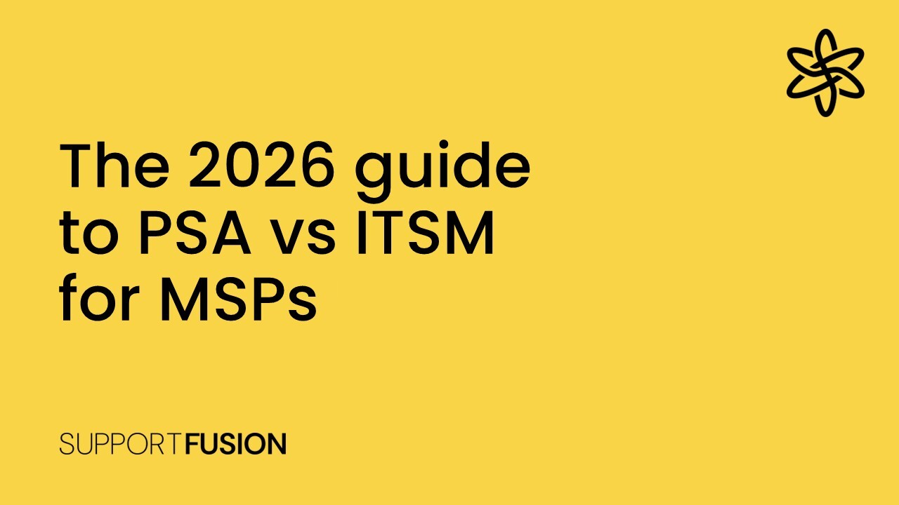 The 2026 guide to PSA vs ITSM for MSPs