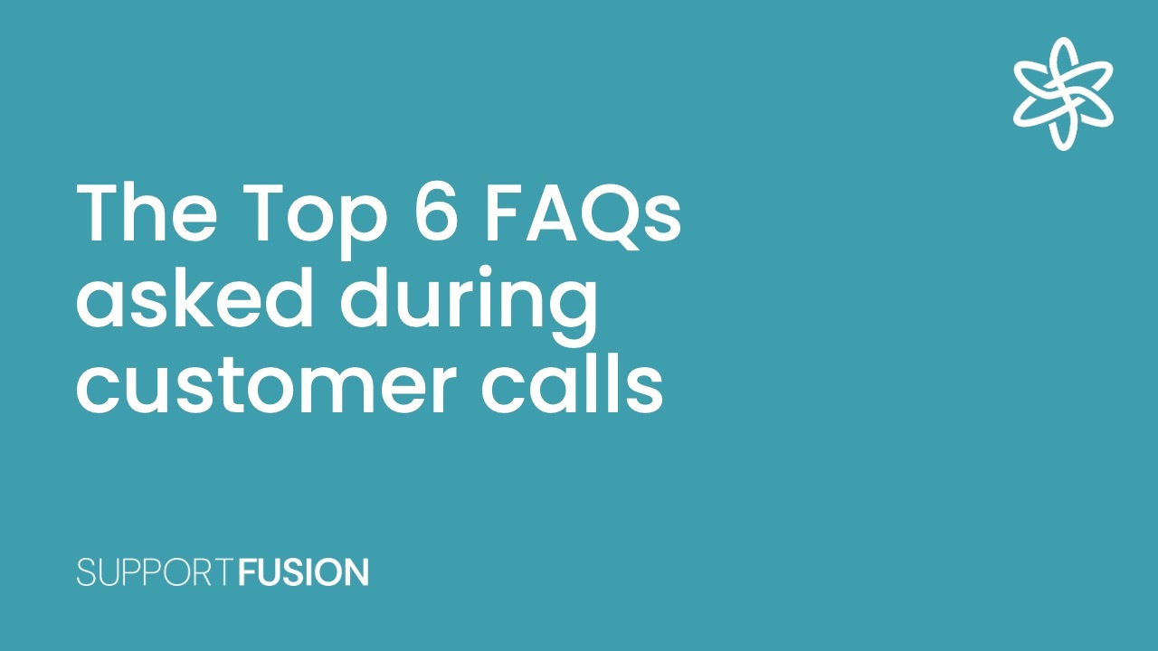The Top 6 FAQs asked during customer calls