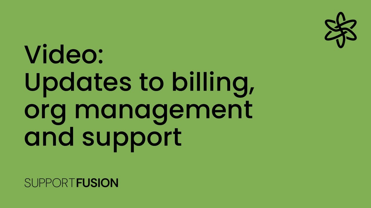 Updates to billing, org management and support