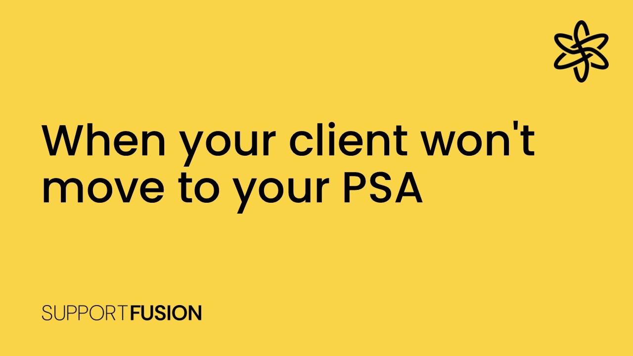When your client won't move to your PSA