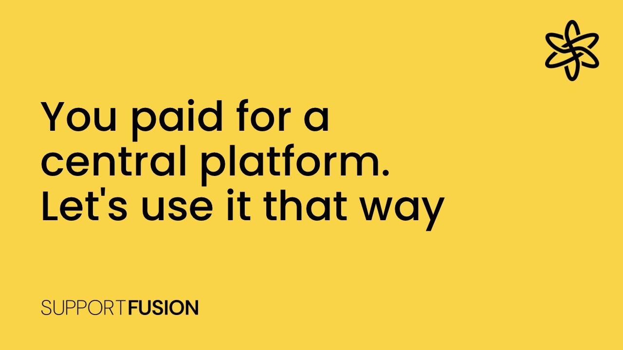 You paid for a central platform. Let's use it that way